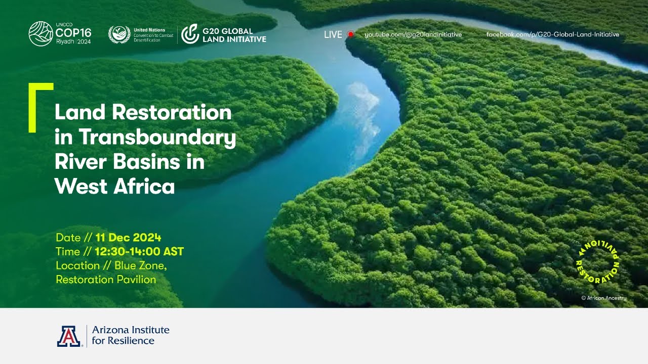 COP16, Restoration Pavilion, 11 Dec: Land Restoration in Transboundary River Basins in West Africa