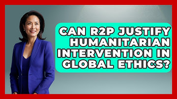 Can R2P Justify Humanitarian Intervention In Global Ethics? - Moral Politics Experts