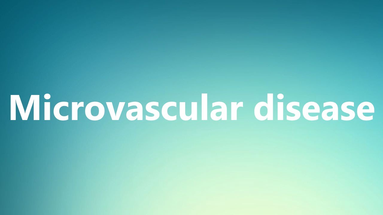Microvascular disease Medical Definition and Pronunciation YouTube