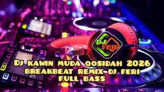 Dj Kawin Muda Qosidah 2026 Breakbeat Remix Dj Feri  Bass