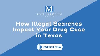How Illegal Searches Impact Your Drug Case in Texas