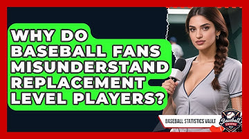 Why Do Baseball Fans Misunderstand Replacement Level Players? - Baseball Statistics Vault