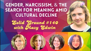 Gender, Narcissism, & the Search for Meaning Amid Cultural Decline: Solid Ground with Mazy Edwin