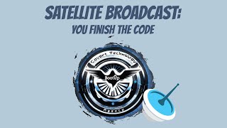 Sattelite Broadcast: You Finish the Code