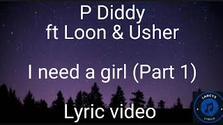 P Diddy ft Loon & Usher - I need a girl (Part 1) Lyric video