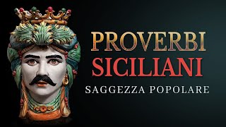 Proverbi Siciliani e detti di saggezza popolare | Frasi in dialetto siciliano tradotti in italiano