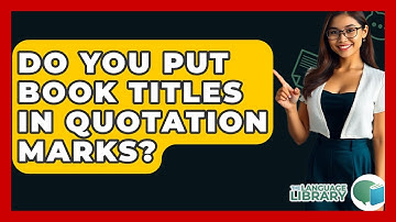 Do You Put Book Titles In Quotation Marks? - The Language Library