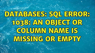 Databases: SQL Error: 1038: An object or column name is missing or empty