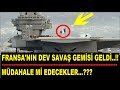 ŞOK GELİŞME..!! FRANSA'NIN DEV SAVAŞ GEMİSİ GELDİ..!! MÜDAHALE Mİ EDECEKLER ??