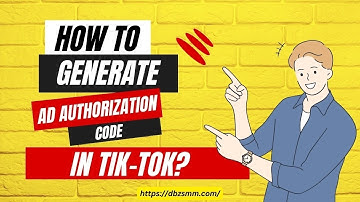 How to Generate AD AUTHORIZATION Code in Tik-Tok - Step By Step Guide ..