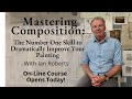 Mastering Composition  - An Online Course to Dramatically Improve Your Painting