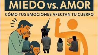 “Miedo vs Amor | Cómo tus Emociones afectan tu Cuerpo y tu Poder Interior”