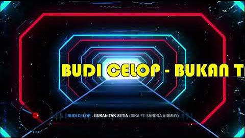 Budi Celop - Bukan Tak Setia (DIKA ft SANDRA ARIMBY) 2021
