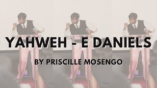YAHWEH - E DANIELS by Priscille Mosengo