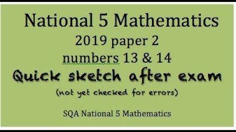 2019 SQA Nat 5 Maths paper 2 nos 13 & 14 Quick Sketch