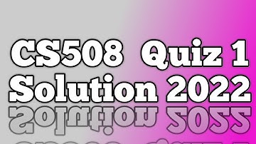 CS508 Quiz 1 Solution 2022