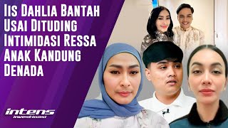 Iis Dahlia Bantah Dituding Intimidasi Ressa Anak Denada | Intens Investigasi | Eps 6288