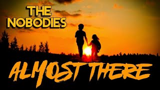 THE NOBODIES (almost there)