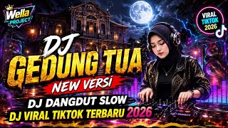 DJ GEDUNG TUA NEW VERSI  DJ DANGDUT SLOW DJ VIRAL TIKTOK TERBARU 2026 