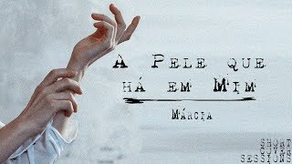 Márcia - A Pele que há em Mim | short cover sessions