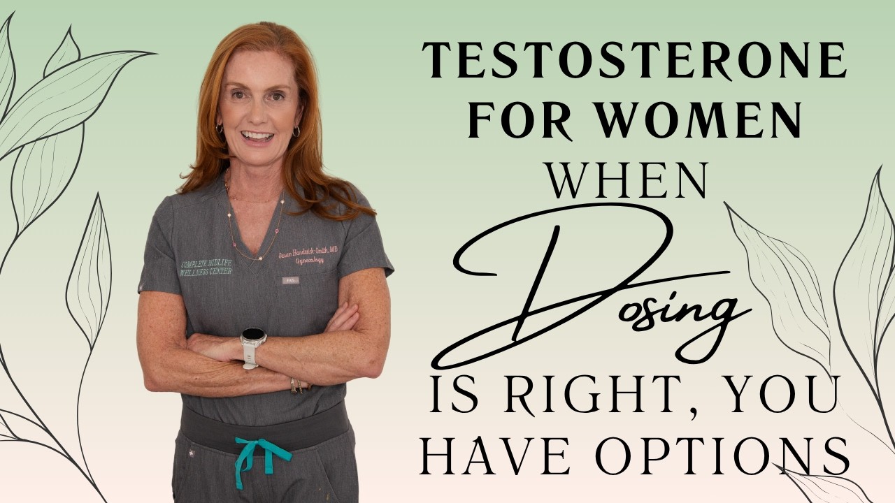 Testosterone for Women: When Dosing Is Right, You Have Options | Dr. Susan Hardwick-Smith