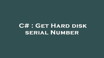 C# : Get Hard disk serial Number