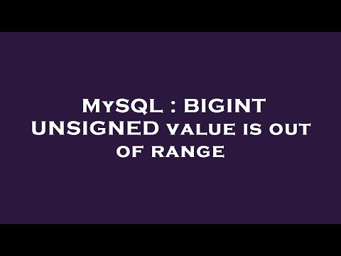MySQL : BIGINT UNSIGNED value is out of range