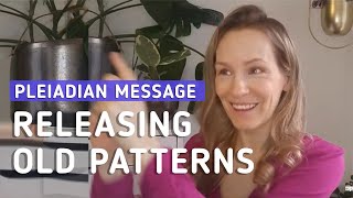 PLEIADIAN Message. Releasing Old Patterns. Spiritual Awakening, Starseed messages. Pleiadians