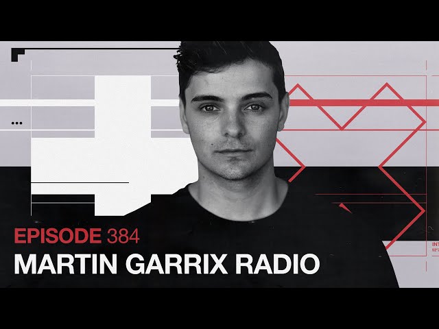 Martin Garrix - The Martin Garrix Show #384