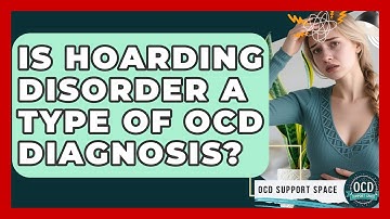Is Hoarding Disorder A Type Of OCD Diagnosis? - OCD Support Space