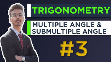 Multiple & Submultiple Angle | Trigonometry | Class 11 | JEE | Lecture 3