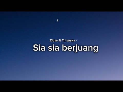 Zidan ft Tri suaka, Sia - sia berjuang ( lirik )