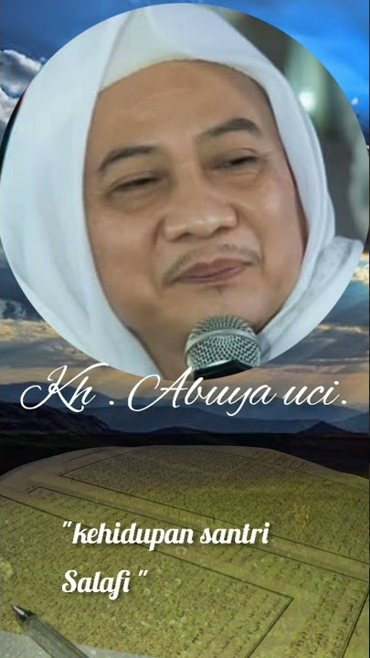 story WA ceramah  'Abuya uci turtusi '.    Kahirupan santri salafi