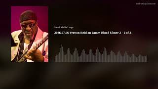 2026.07.06 Vernon Reid on James Blood Ulmer 2 - 2 of 3