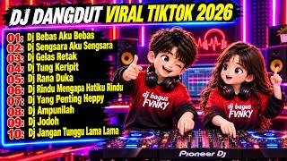 DJ DANGDUT REMIX VIRAL TIKTOK 2026 DJ BEBAS AKU BEBAS X DJ SENGSARA X DJ GELAS RETAK | Bagus Fvnky