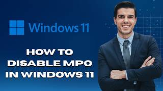 How To Disable MPO In Windows 11 (Latest Update)