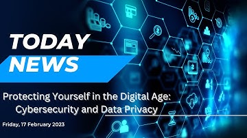 Protecting Yourself in the Digital Age: Cybersecurity and Data Privacy
