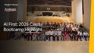 Bootcamp Week Highlights | Google for Startups Accelerator: AI First (India) 2025 Class