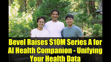 Bevel Raises $10M Series A for AI Health Companion - Unifying Your Health Data