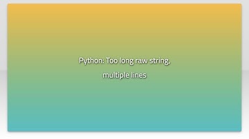 Python: Too long raw string, multiple lines