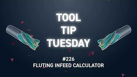 Tool Tip Tuesday #226 - Fluting Infeed Calculator