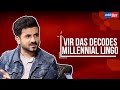 Vir Das decodes the millennial lingo | Exclusive