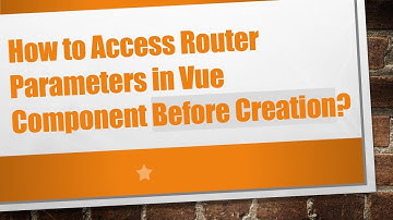 How to Access Router Parameters in Vue Component Before Creation?