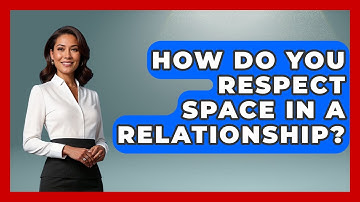 How Do You Respect Space In A Relationship? - Gender Equality Network