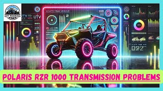 Polaris RZR 1000 transmission problems and it's Solution