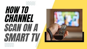 How To Channel Scan on a Smart TV