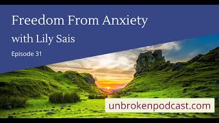 Unbroken Episode 31: Freedom From Anxiety with Lily Sais
