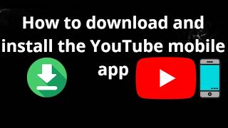 How to Download and Install the YouTube Mobile App - Complete Guide