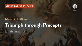 General Session 3: Triumph through Precepts  Josiah Grauman