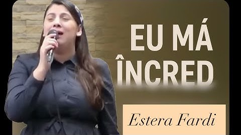 Estera Fardi - da eu mă încred, chiar dacă nu pot să înțeleg